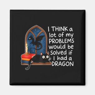 Think A Lot Of Problems Solved If Had A Dragon Magnet