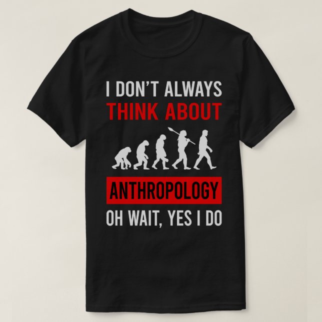 Think About Anthropology Anthropologist T-Shirt (Design Front)