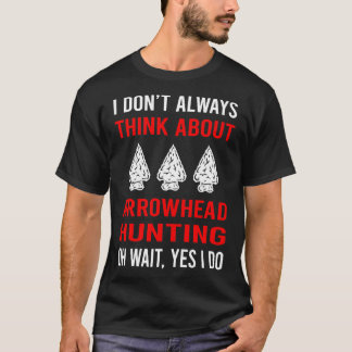 Think About Arrowhead Hunter Hunting Arrowheads T-Shirt