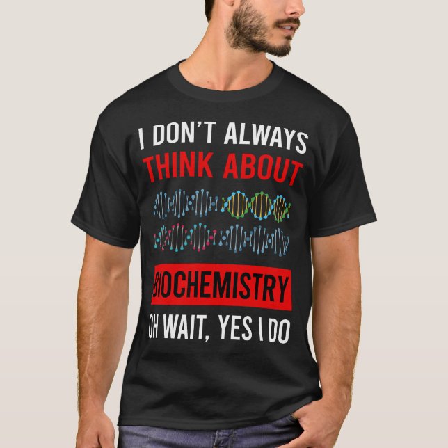 Think About Biochemistry Biochemist T-Shirt (Front)