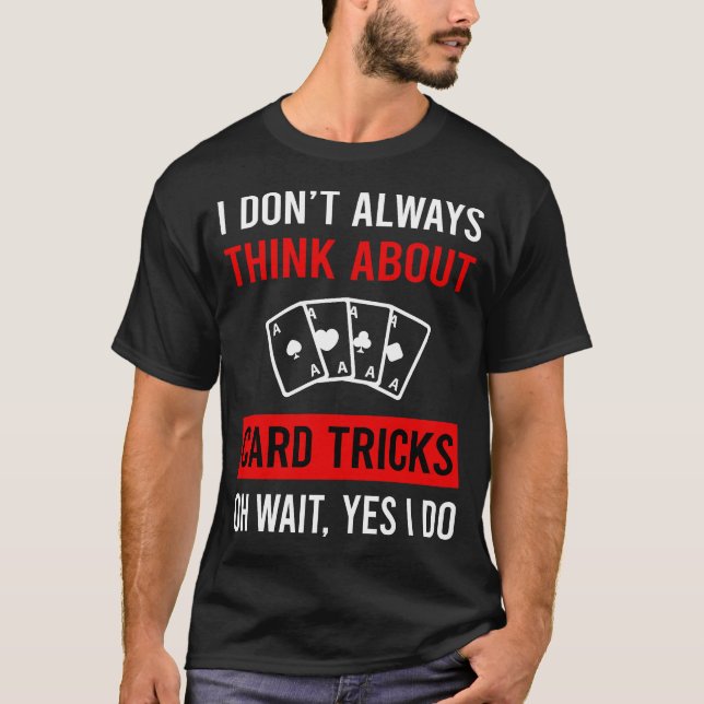 Think About Card Manipulation Trick Tricks T-Shirt (Front)