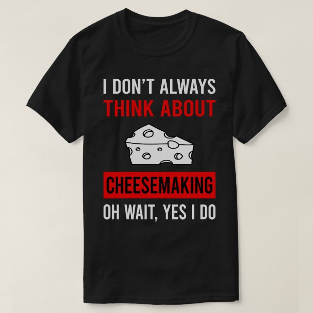 Think About Cheesemaking Cheesemaker Cheese Making T-Shirt (Design Front)