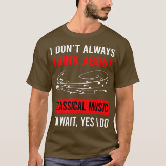 Think About Classical Music T-Shirt