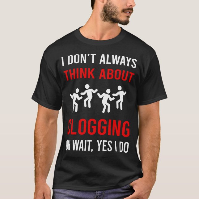 Think About Clogging Clog Clogger T-Shirt (Front)
