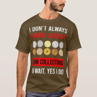 Think About Coin Collecting Collector Collect Coin T-Shirt