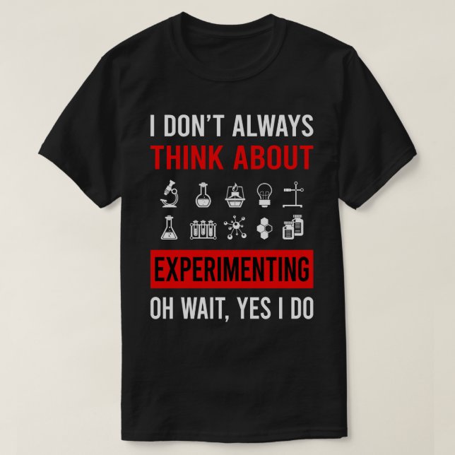 Think About Experimenting Experiment Experimentato T-Shirt (Design Front)