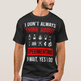 Think About Experimenting Experiment Experimentato T-Shirt
