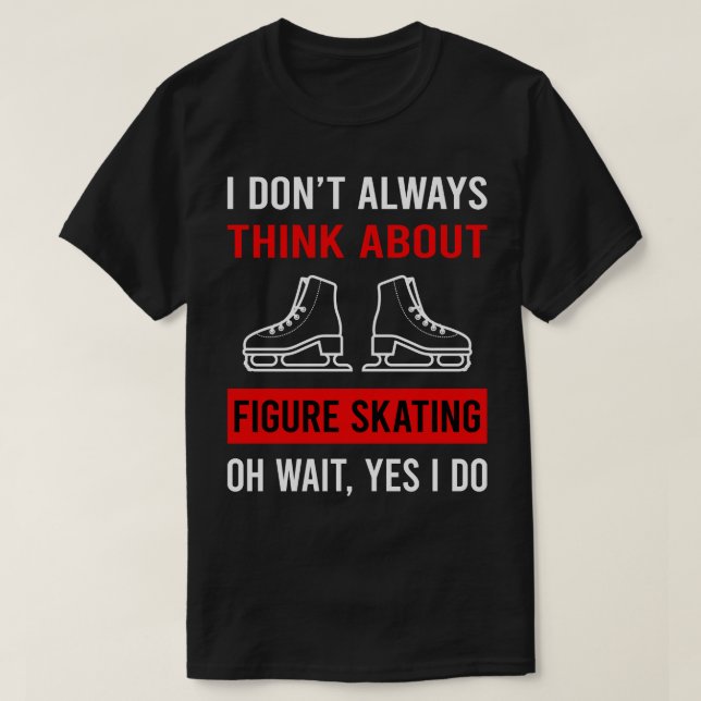 Think About Figure Skating Skate Skater T-Shirt (Design Front)
