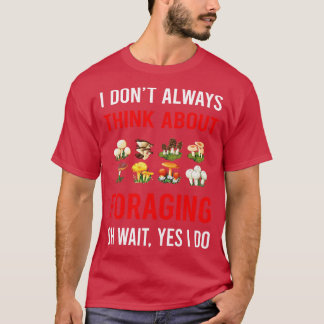 Think About Foraging Forage Forager T-Shirt