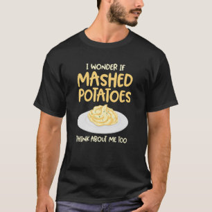 Think About Mashed Potatoes T-Shirt
