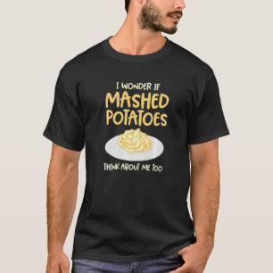 Think About Mashed Potatoes T-Shirt