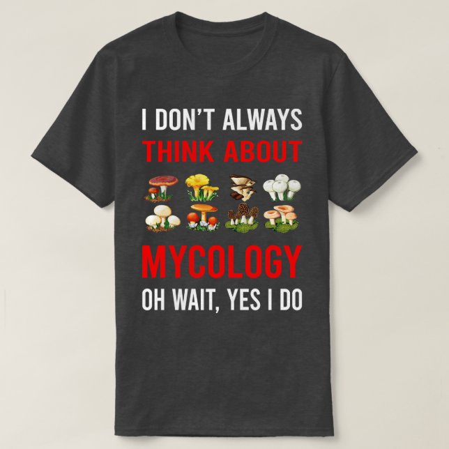 Think About Mycology Mycologist Mushroom Mushrooms T-Shirt (Design Front)