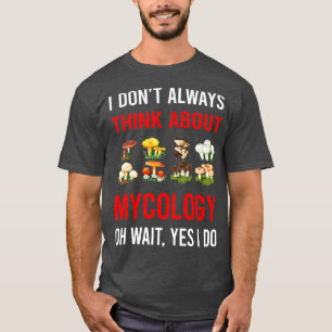 Think About Mycology Mycologist Mushroom Mushrooms T-Shirt