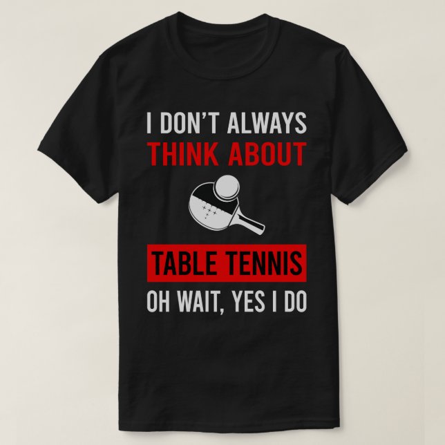 Think About Table Tennis Ping Pong T-Shirt (Design Front)
