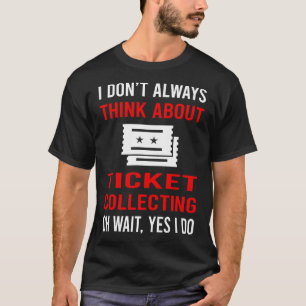 Think About Ticket Collecting Tickets T-Shirt
