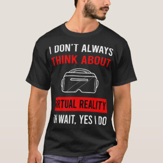 Think About Virtual Reality VR T-Shirt