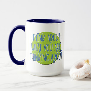 Think About What You're Thinkin 12 Step Slogan Mug