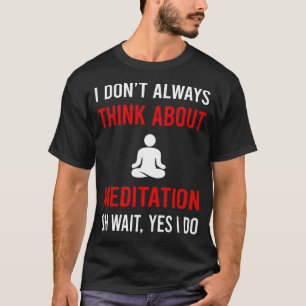Think Aboutditation Meditate Zen T-Shirt