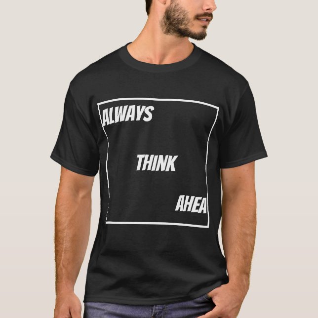 Think Ahea T-Shirt (Front)