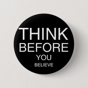Think Before You Believe (Black) 6 Cm Round Badge