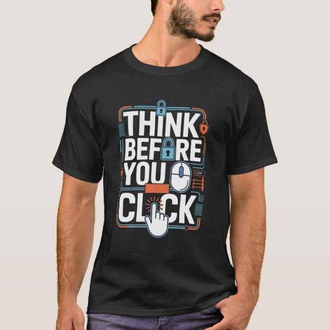 Think Before You Click Cybersecurity Cyber Securit T-Shirt (Front)