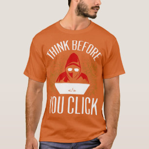 Think Before You Click T-Shirt