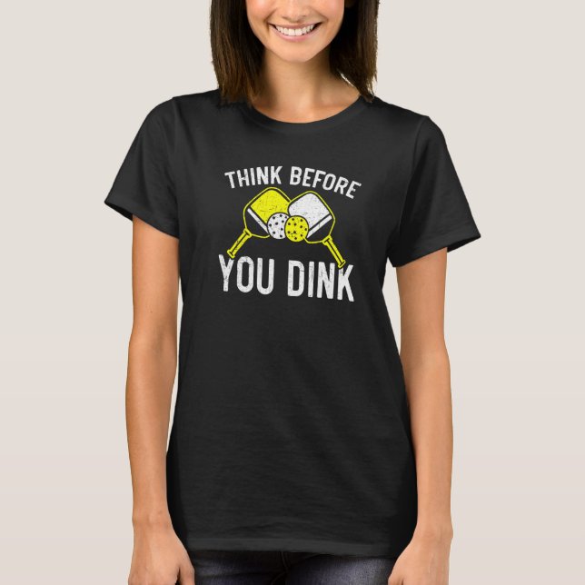 Think Before You Dink Paddle Sport Coach Picklebal T-Shirt (Front)