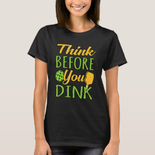 Think Before You Dink Pickleball Paddle Player Coa T-Shirt