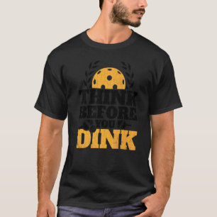 Think Before You Dink Pickleball Player Paddle Gr T-Shirt