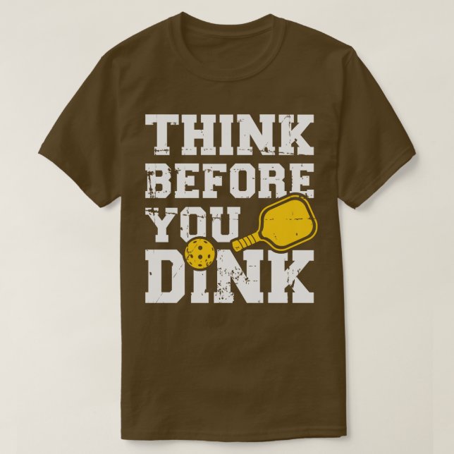 Think before you dink Pickleball T-Shirt (Design Front)