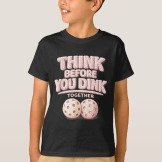 Think before you dink together pickleball tee