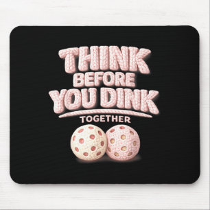 Think before you dink together pickleball tee mouse pad