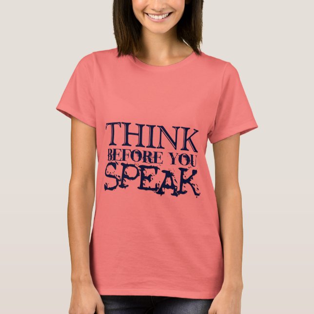 Think before you speak! T-Shirt (Front)