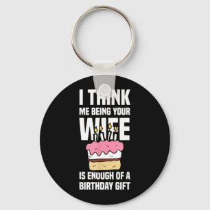 Think Being Wife Is Enough Of A Birthday Gift Key Ring