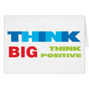 Think Big and Positive