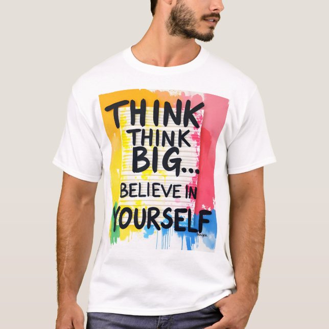 Think big... Believe In Yourself! T-Shirt (Front)