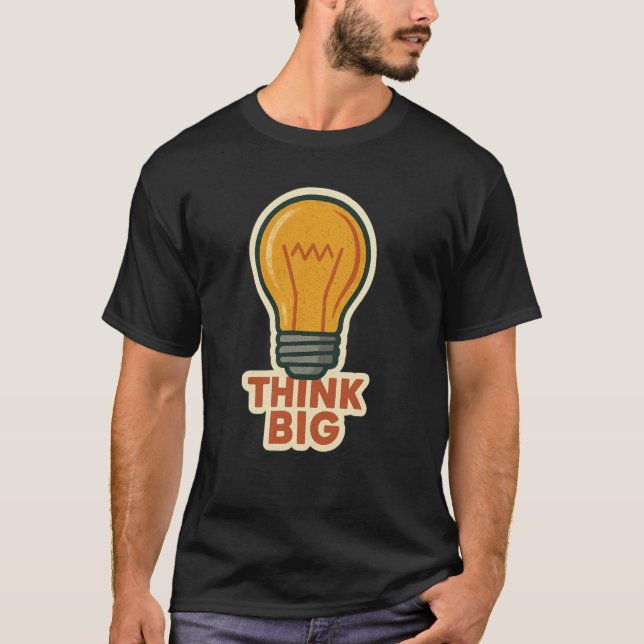 Think Big Light Bulb s Funny Motivational T-Shirt (Front)