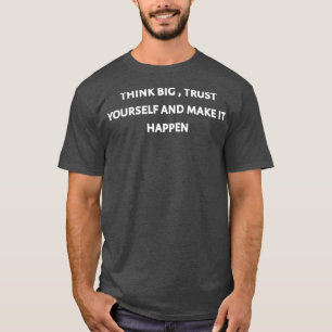 Think big trust yourself and make it happen 2 T-Shirt