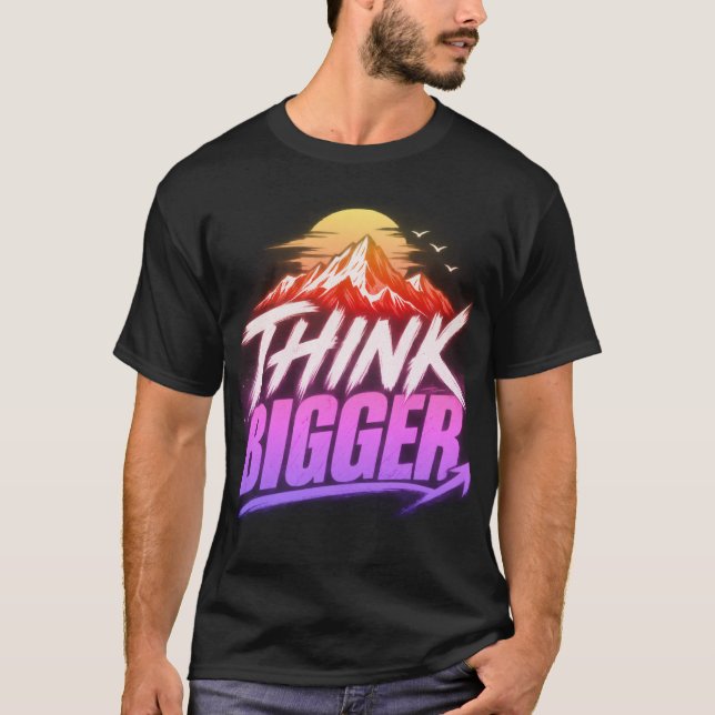 Think Bigger – Motivational Growth Mindset Design T-Shirt (Front)