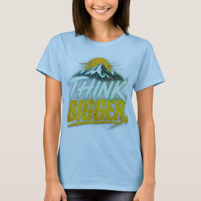 Think Bigger – Motivational Growth Mindset Design T-Shirt (Front)