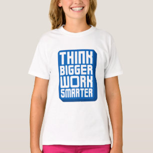 Think Bigger Work Harder T-Shirt