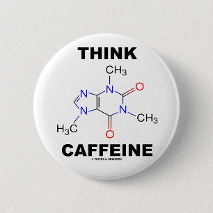 Think Caffeine (Caffeine Chemical Molecule) 6 Cm Round Badge