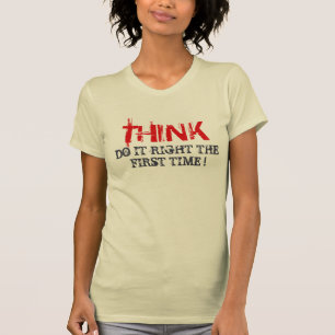 Think Do it Right The First Time Tshirt