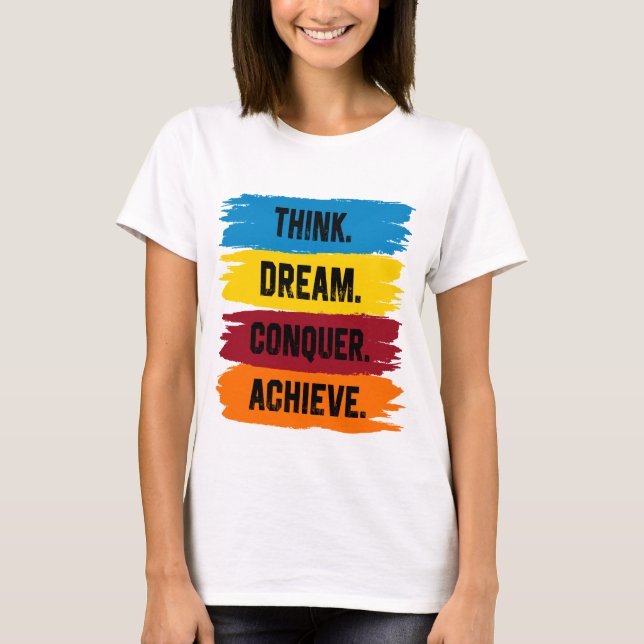 Think, Dream, Conquer, Achieve T-Shirt (Front)