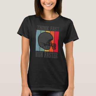 Think Fast Run Faster   Football Saying T-Shirt