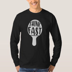 Think Fast Table Tennis Racket Ping Pong Paddle Ba T-Shirt