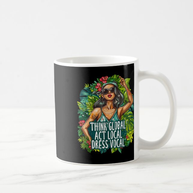 Think Global Act Local Dress Vocal Environmental Coffee Mug (Right)