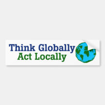 Think Globally, Act Locally
