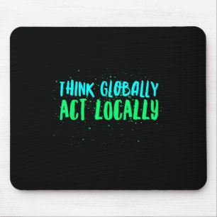 Think Globally Act Locally Environmental Mouse Pad