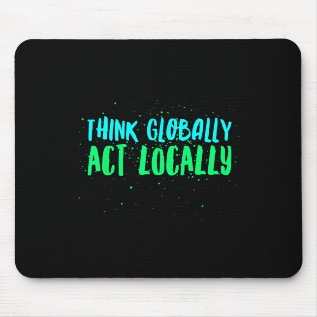 Think Globally Act Locally Environmental Mouse Pad (Front)